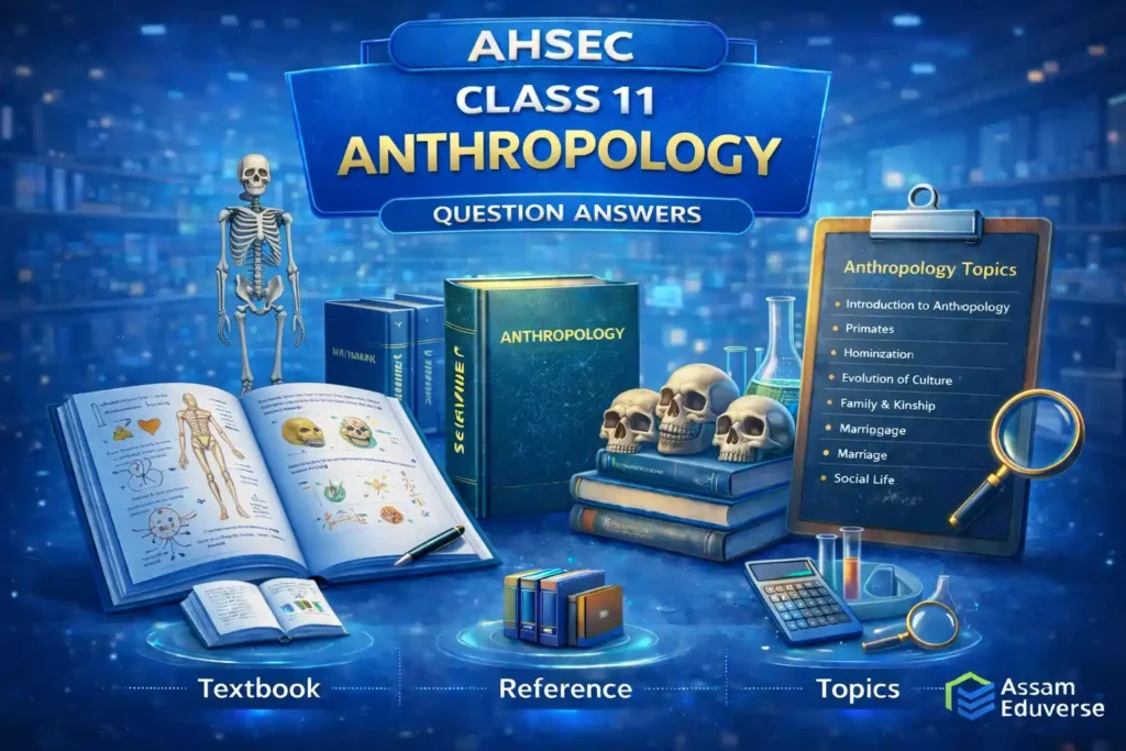 AHSEC Class 11 Anthropology Chapterwise Question Answers