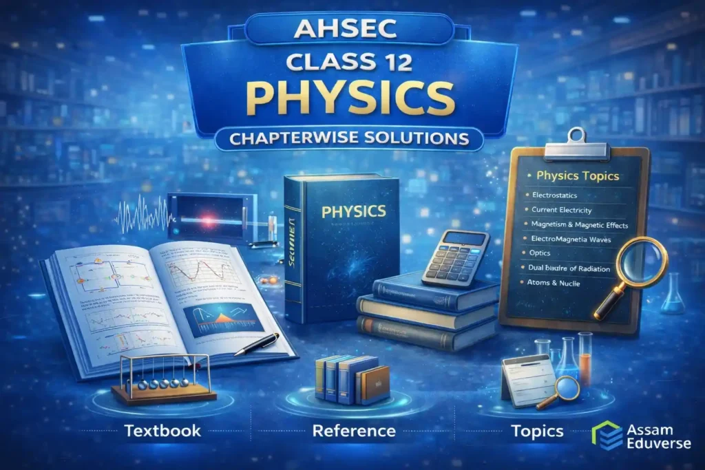 AHSEC Class 12 Physics Chapterwise Solutions for HS Exam with Solved Numericals and Notes