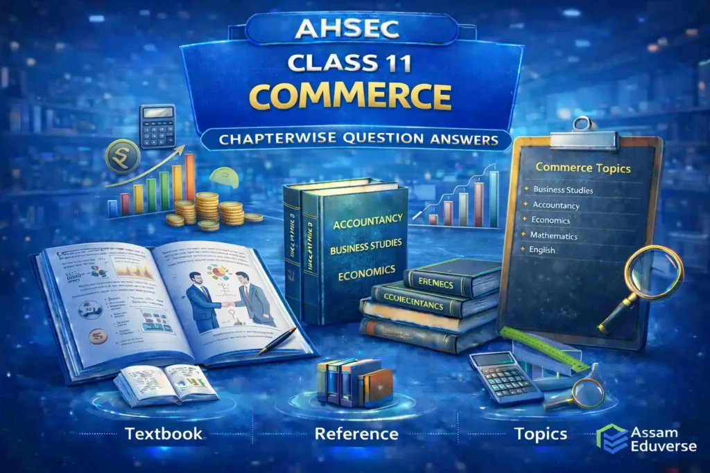 AHSEC Class 11 Commerce Chapterwise Question Answers as per Latest ASSEB Syllabus Solutions