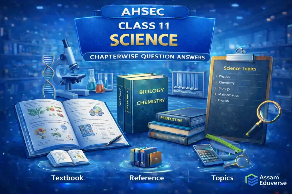 AHSEC Class 11 Science Chapterwise Question Answers as per Latest ASSEB Syllabus Solutions