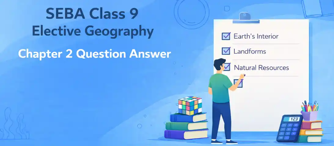 SEBA Class 9 Elective Geography Chapter 2 Question Answer