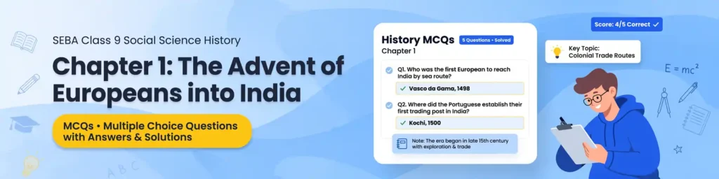 SEBA Class 9 Social Science History Chapter 1 The Advent of Europeans into India MCQs with answers and explanations based on the latest ASSEB exam pattern.
